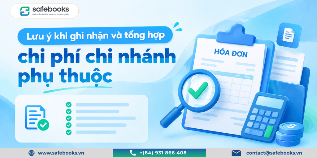 Những lưu ý khi ghi nhận và tổng hợp chi phí chi nhánh phụ thuộc