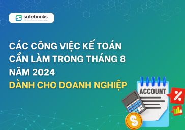 Các công việc kế toán cần làm trong tháng 8 năm 2024 dành cho doanh nghiệp