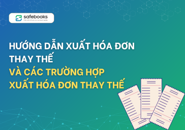 Hướng dẫn xuất hóa đơn thay thế và các trường hợp xuất hóa đơn thay thế