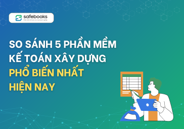 So sánh 5 phần mềm kế toán xây dựng phổ biến nhất hiện nay