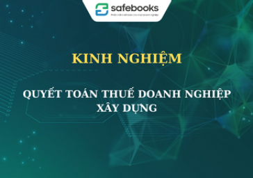 KINH NGHIỆM QUYẾT TOÁN THUẾ CÔNG TY XÂY DỰNG