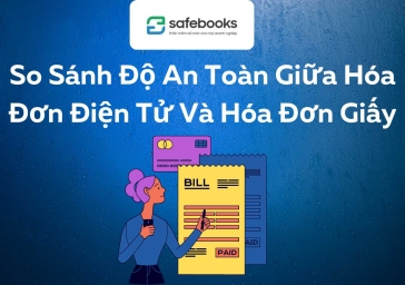 So Sánh Độ An Toàn Giữa Hóa Đơn Điện Tử Và Hóa Đơn Giấy