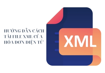 Hướng Dẫn Cách Tải File XML Của Hóa Đơn Điện Tử Đơn Giản, Thuận Tiện