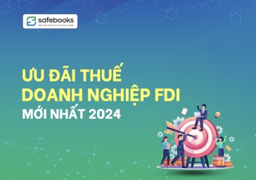 Ưu đãi thuế doanh nghiệp FDI mới nhất 2024