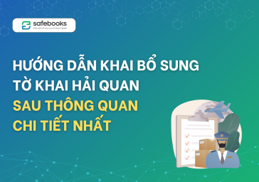 Hướng dẫn khai bổ sung tờ khai hải quan sau thông quan chi tiết nhất