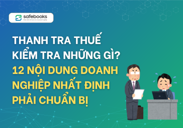 Thanh tra thuế kiểm tra những gì? 12 nội dung doanh nghiệp nhất định phải chuẩn bị