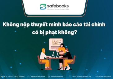 Không nộp thuyết minh báo cáo tài chính bị phạt không?