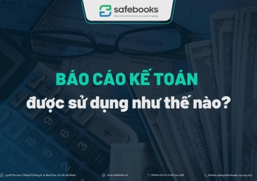 Báo cáo kế toán được sử dụng như thế nào?