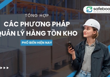 Tổng Hợp Các Phương Pháp Quản Lý Hàng Tồn Kho Phổ Biến Hiện Nay