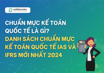 Chuẩn mực kế toán quốc tế là gì? Danh sách chuẩn mực kế toán quốc tế IAS và IFRS mới nhất 2024