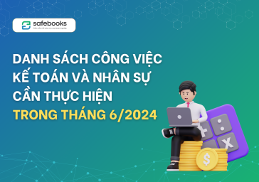 Danh sách công việc kế toán và nhân sự cần thực hiện trong tháng 6/2024