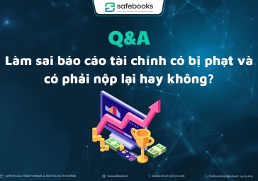 Làm sai báo cáo tài chính có bị phạt và có phải nộp lại hay không?