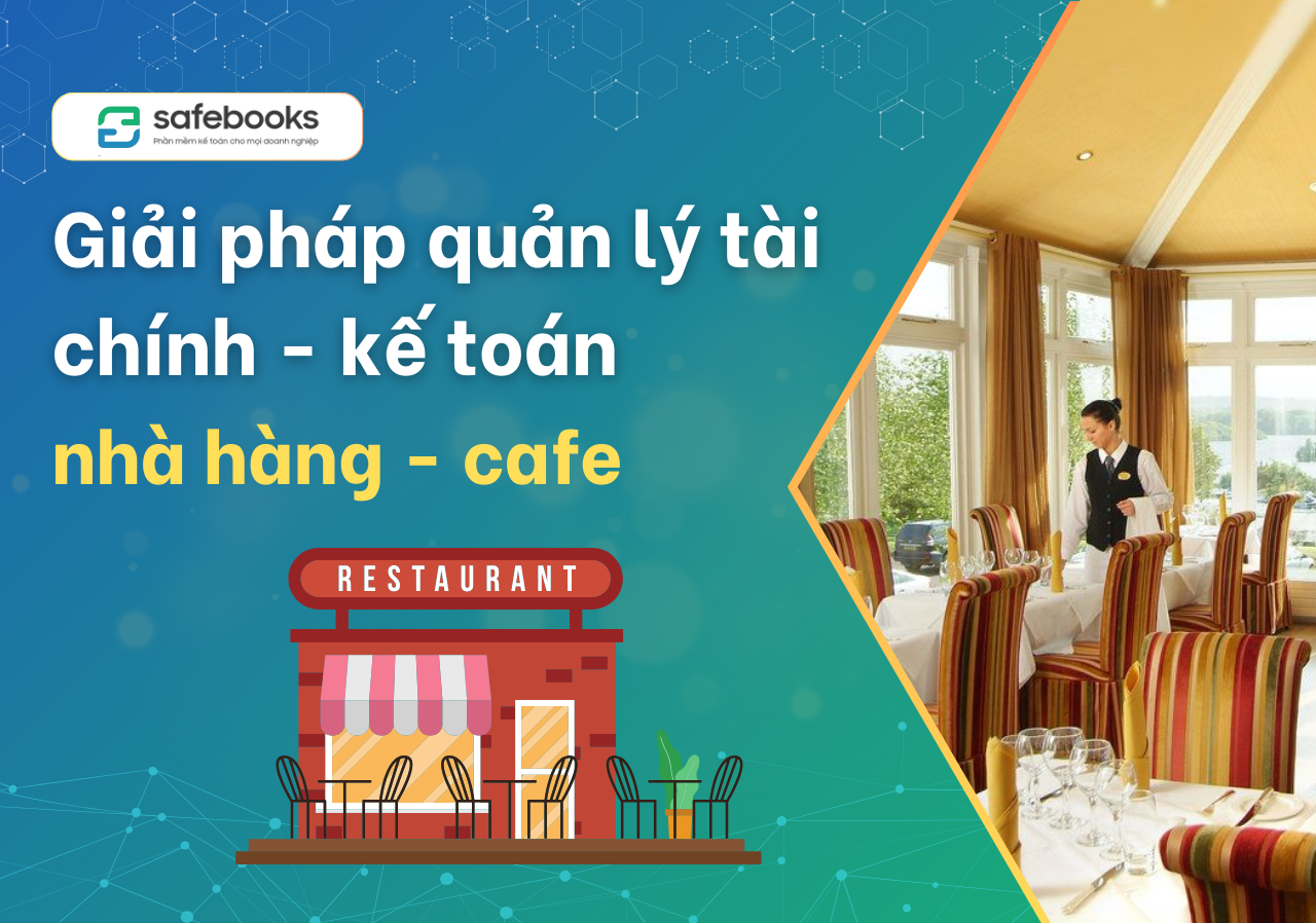 Nâng cao hiệu quả quản lý nhà hàng cafe với phần mềm kế toán Safebooks